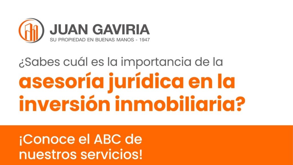 El ABC de los servicios de Juan Gaviria: la importancia de la asesoría jurídica en la inversión inmobiliaria