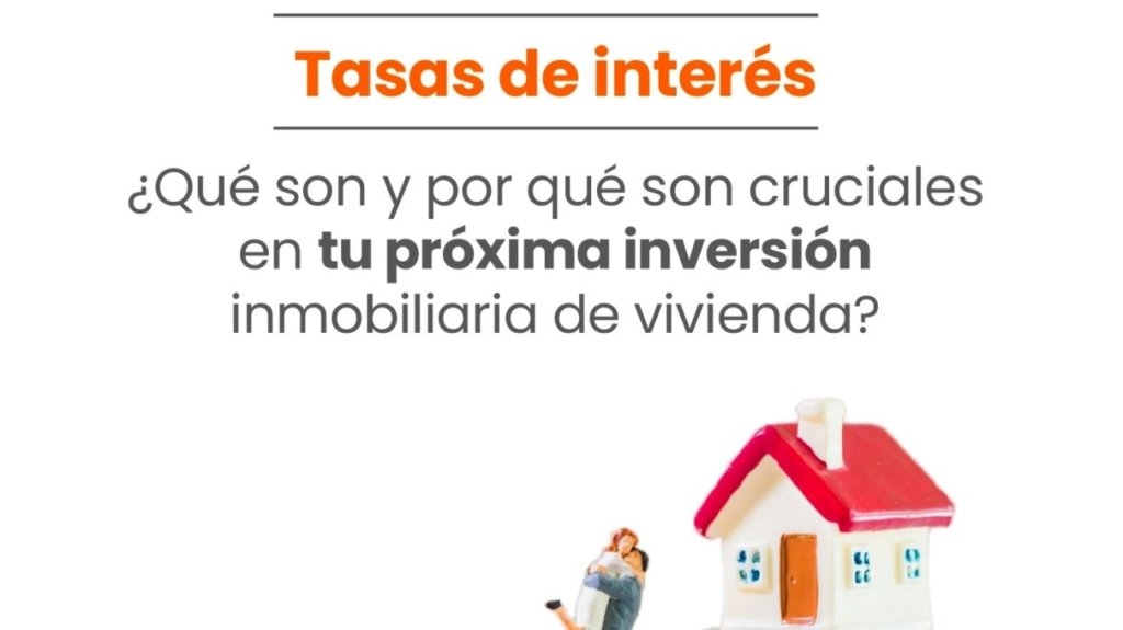 ¿Por qué las tasas de interés son tan importantes a la hora de invertir en vivienda?
